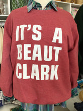 Load image into Gallery viewer, IT’S A BEAUT CLARK Sweatshirt