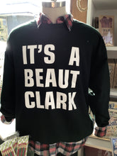 Load image into Gallery viewer, IT’S A BEAUT CLARK Sweatshirt
