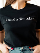 Load image into Gallery viewer, I need a Diet Coke🖤 tee shirt
