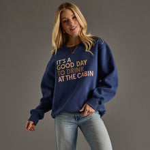 Load image into Gallery viewer, Its a Good Day to Drink at the Cabin sweatshirt
